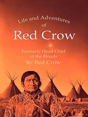 cover image of The Life and Adventures of Red Crow, Formerly Head Chief of the Bloods